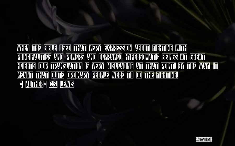 C.S. Lewis Quotes: When The Bible Used That Very Expression About Fighting With Principalities And Powers And Depraved Hypersomatic Beings At Great Heights