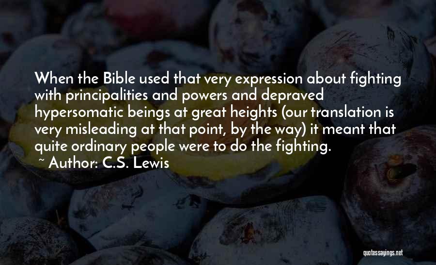 C.S. Lewis Quotes: When The Bible Used That Very Expression About Fighting With Principalities And Powers And Depraved Hypersomatic Beings At Great Heights