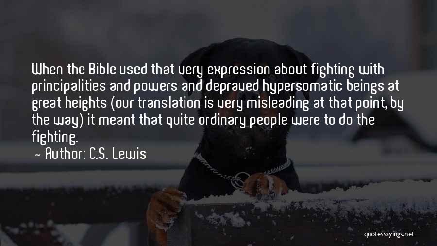 C.S. Lewis Quotes: When The Bible Used That Very Expression About Fighting With Principalities And Powers And Depraved Hypersomatic Beings At Great Heights