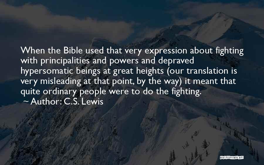 C.S. Lewis Quotes: When The Bible Used That Very Expression About Fighting With Principalities And Powers And Depraved Hypersomatic Beings At Great Heights