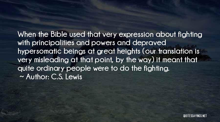 C.S. Lewis Quotes: When The Bible Used That Very Expression About Fighting With Principalities And Powers And Depraved Hypersomatic Beings At Great Heights