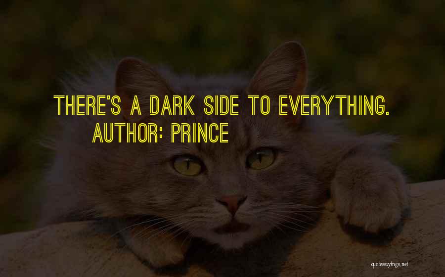 Prince Quotes: There's A Dark Side To Everything.