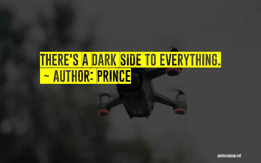 Prince Quotes: There's A Dark Side To Everything.