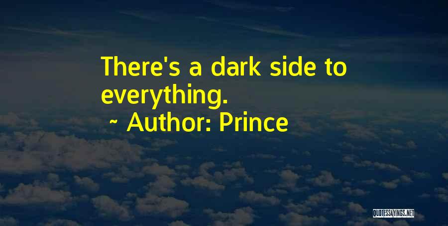 Prince Quotes: There's A Dark Side To Everything.
