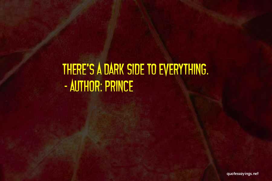 Prince Quotes: There's A Dark Side To Everything.