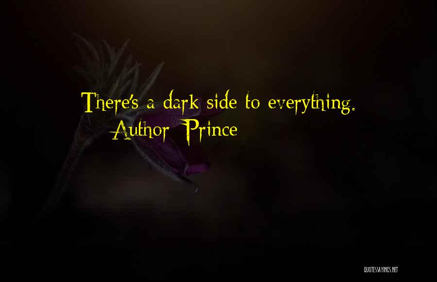 Prince Quotes: There's A Dark Side To Everything.