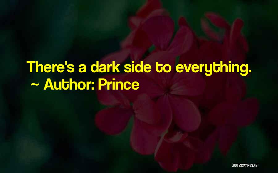 Prince Quotes: There's A Dark Side To Everything.