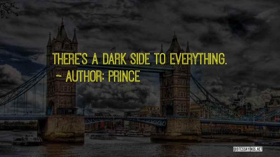 Prince Quotes: There's A Dark Side To Everything.