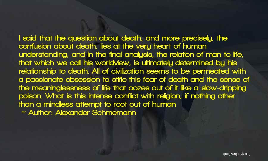 Alexander Schmemann Quotes: I Said That The Question About Death, And More Precisely, The Confusion About Death, Lies At The Very Heart Of