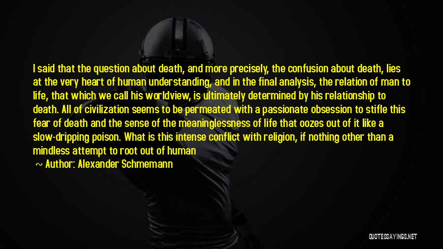 Alexander Schmemann Quotes: I Said That The Question About Death, And More Precisely, The Confusion About Death, Lies At The Very Heart Of