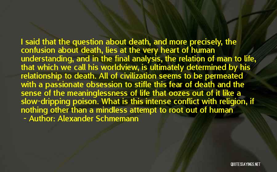 Alexander Schmemann Quotes: I Said That The Question About Death, And More Precisely, The Confusion About Death, Lies At The Very Heart Of