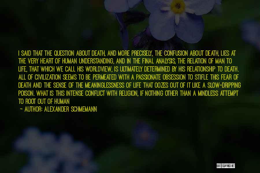 Alexander Schmemann Quotes: I Said That The Question About Death, And More Precisely, The Confusion About Death, Lies At The Very Heart Of