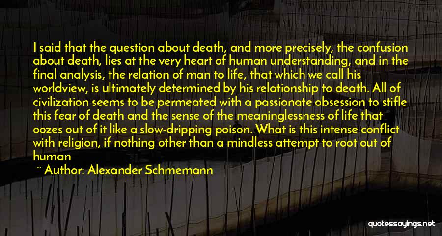 Alexander Schmemann Quotes: I Said That The Question About Death, And More Precisely, The Confusion About Death, Lies At The Very Heart Of