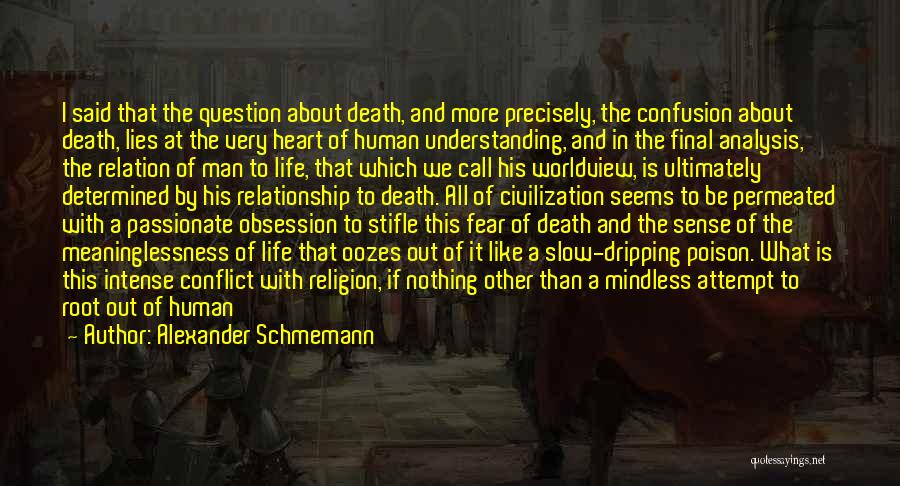 Alexander Schmemann Quotes: I Said That The Question About Death, And More Precisely, The Confusion About Death, Lies At The Very Heart Of