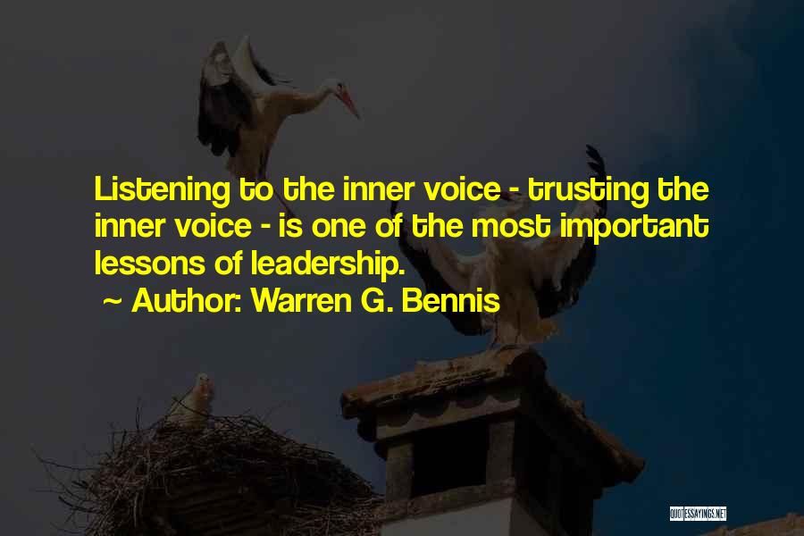 Warren G. Bennis Quotes: Listening To The Inner Voice - Trusting The Inner Voice - Is One Of The Most Important Lessons Of Leadership.