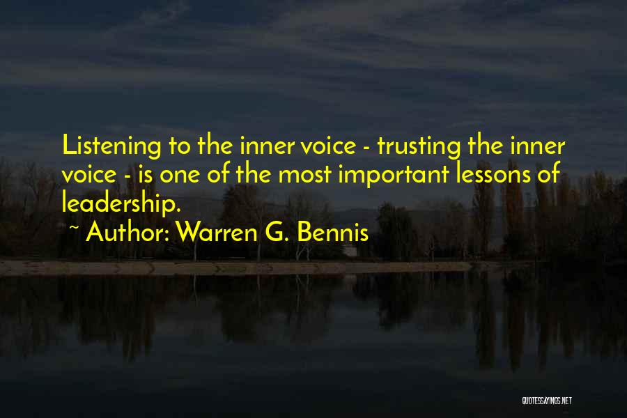 Warren G. Bennis Quotes: Listening To The Inner Voice - Trusting The Inner Voice - Is One Of The Most Important Lessons Of Leadership.