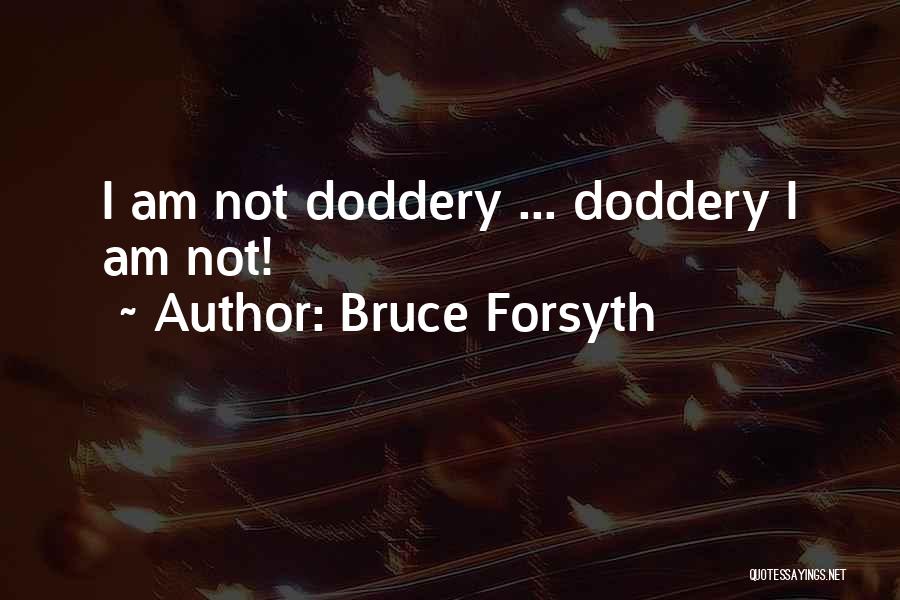 Bruce Forsyth Quotes: I Am Not Doddery ... Doddery I Am Not!