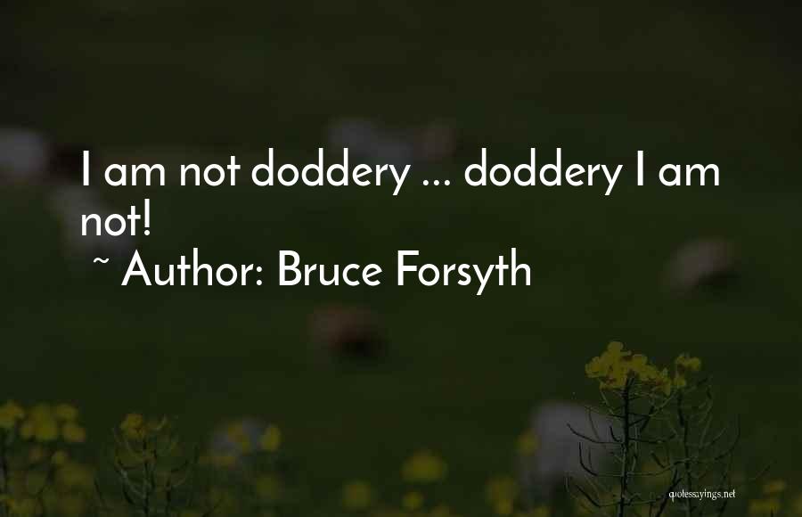 Bruce Forsyth Quotes: I Am Not Doddery ... Doddery I Am Not!