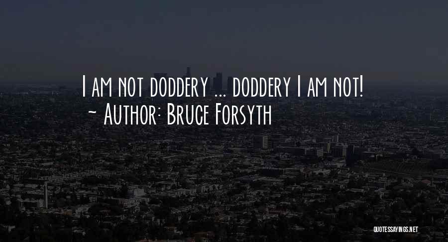 Bruce Forsyth Quotes: I Am Not Doddery ... Doddery I Am Not!