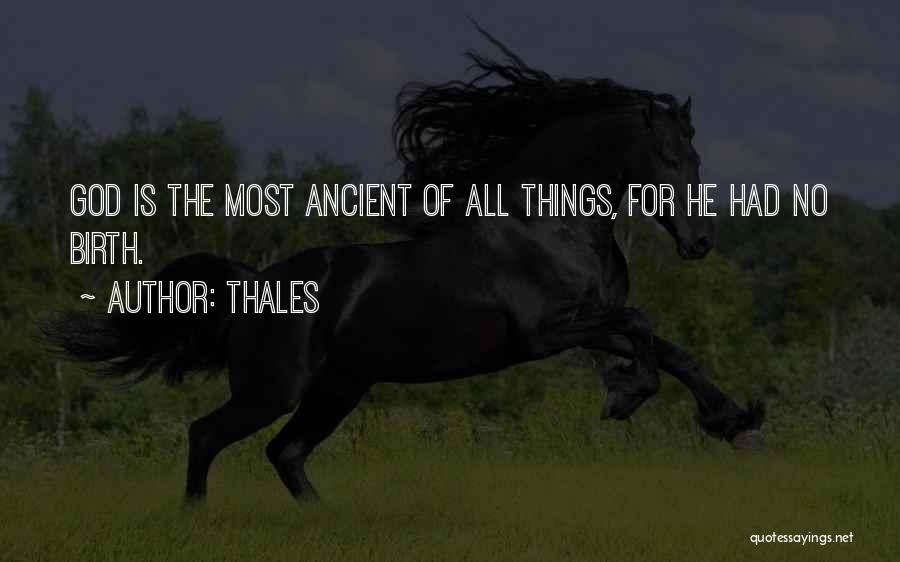 Thales Quotes: God Is The Most Ancient Of All Things, For He Had No Birth.