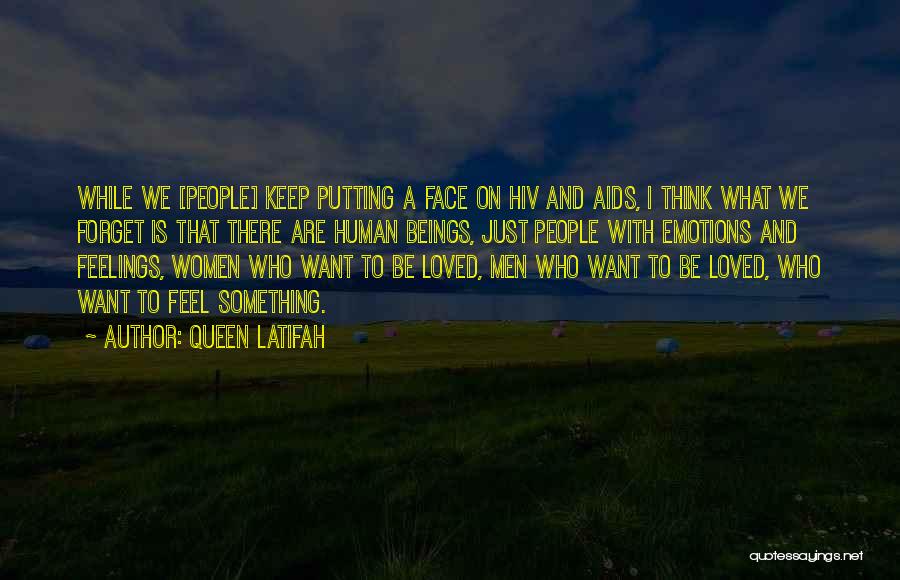 Queen Latifah Quotes: While We [people] Keep Putting A Face On Hiv And Aids, I Think What We Forget Is That There Are