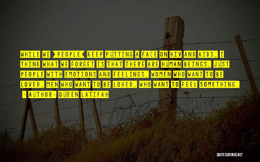 Queen Latifah Quotes: While We [people] Keep Putting A Face On Hiv And Aids, I Think What We Forget Is That There Are