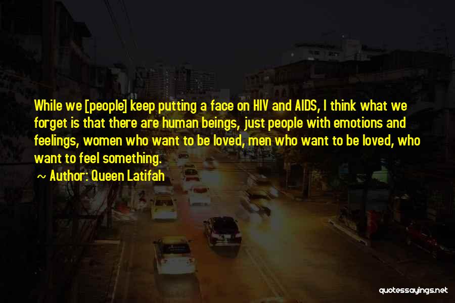 Queen Latifah Quotes: While We [people] Keep Putting A Face On Hiv And Aids, I Think What We Forget Is That There Are