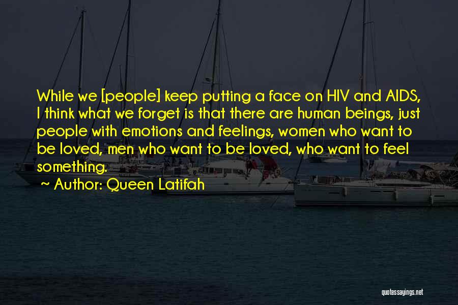 Queen Latifah Quotes: While We [people] Keep Putting A Face On Hiv And Aids, I Think What We Forget Is That There Are