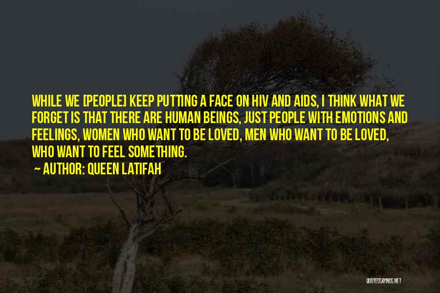 Queen Latifah Quotes: While We [people] Keep Putting A Face On Hiv And Aids, I Think What We Forget Is That There Are