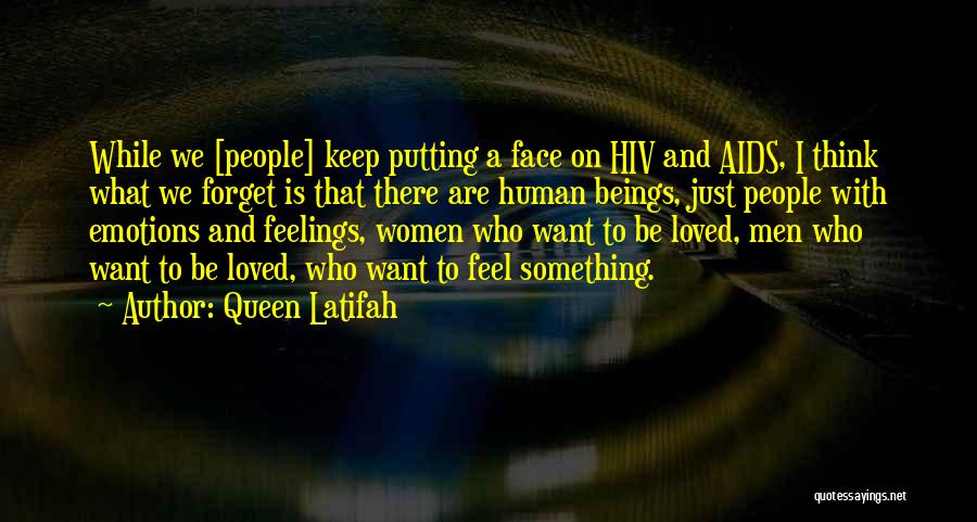 Queen Latifah Quotes: While We [people] Keep Putting A Face On Hiv And Aids, I Think What We Forget Is That There Are