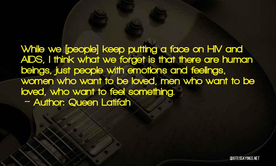 Queen Latifah Quotes: While We [people] Keep Putting A Face On Hiv And Aids, I Think What We Forget Is That There Are