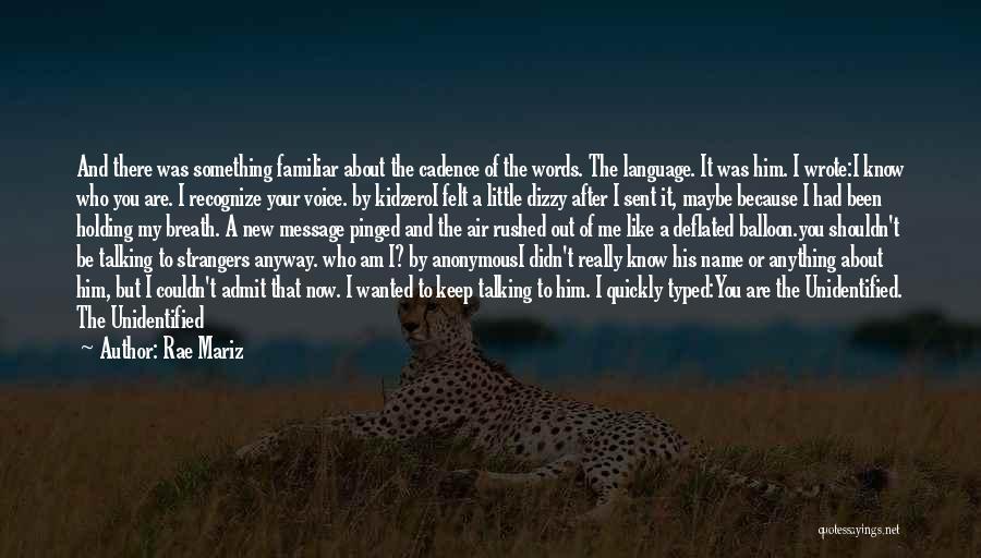 Rae Mariz Quotes: And There Was Something Familiar About The Cadence Of The Words. The Language. It Was Him. I Wrote:i Know Who