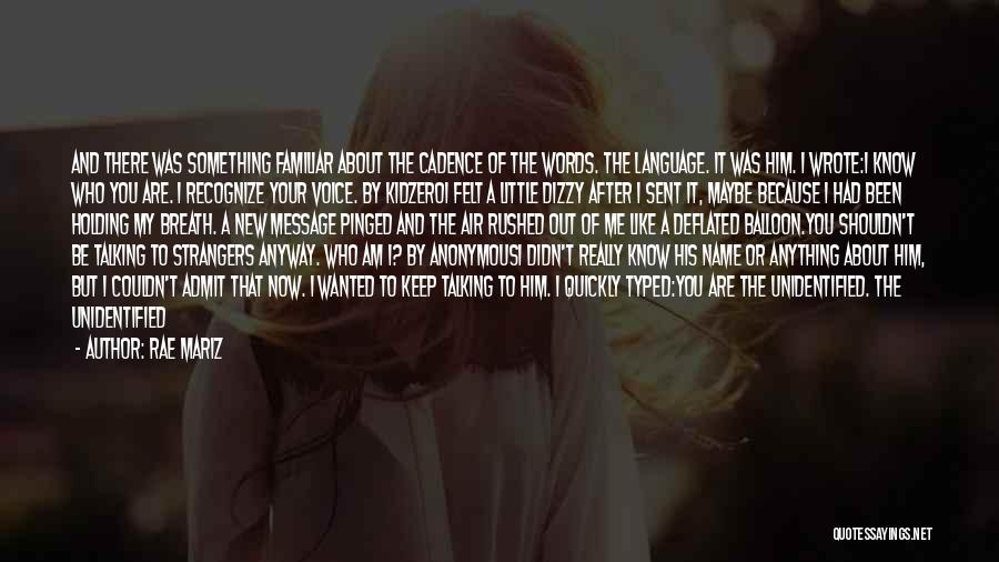 Rae Mariz Quotes: And There Was Something Familiar About The Cadence Of The Words. The Language. It Was Him. I Wrote:i Know Who