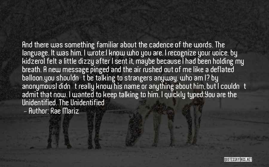 Rae Mariz Quotes: And There Was Something Familiar About The Cadence Of The Words. The Language. It Was Him. I Wrote:i Know Who