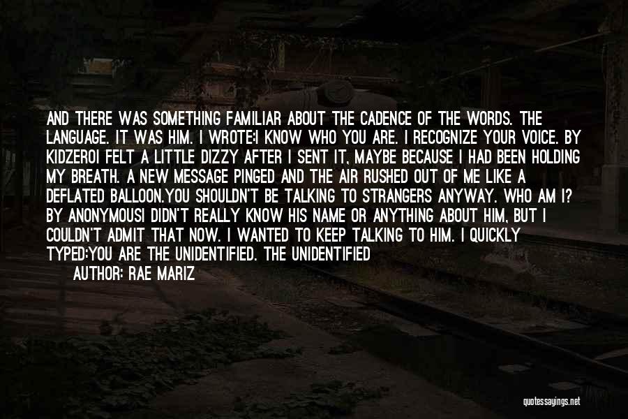 Rae Mariz Quotes: And There Was Something Familiar About The Cadence Of The Words. The Language. It Was Him. I Wrote:i Know Who