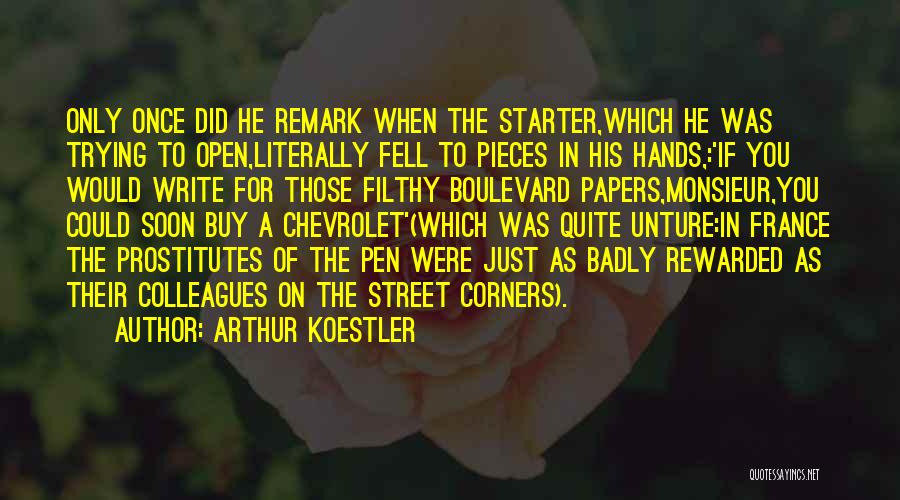 Arthur Koestler Quotes: Only Once Did He Remark When The Starter,which He Was Trying To Open,literally Fell To Pieces In His Hands,:'if You