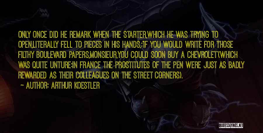 Arthur Koestler Quotes: Only Once Did He Remark When The Starter,which He Was Trying To Open,literally Fell To Pieces In His Hands,:'if You