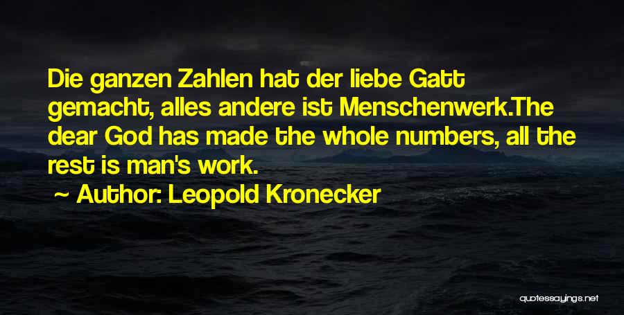 Leopold Kronecker Quotes: Die Ganzen Zahlen Hat Der Liebe Gatt Gemacht, Alles Andere Ist Menschenwerk.the Dear God Has Made The Whole Numbers, All