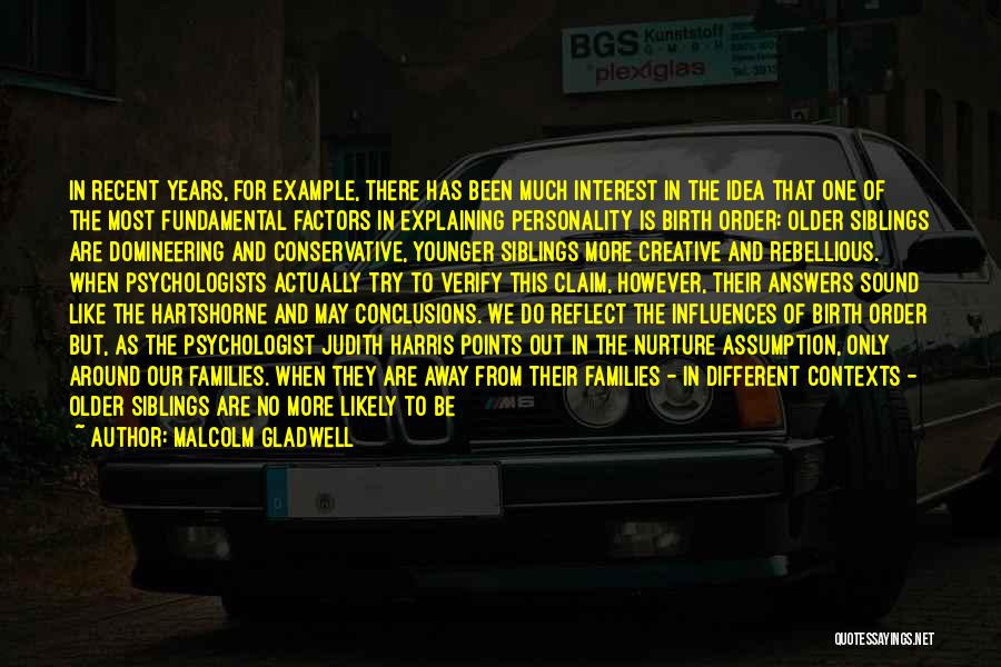 Malcolm Gladwell Quotes: In Recent Years, For Example, There Has Been Much Interest In The Idea That One Of The Most Fundamental Factors