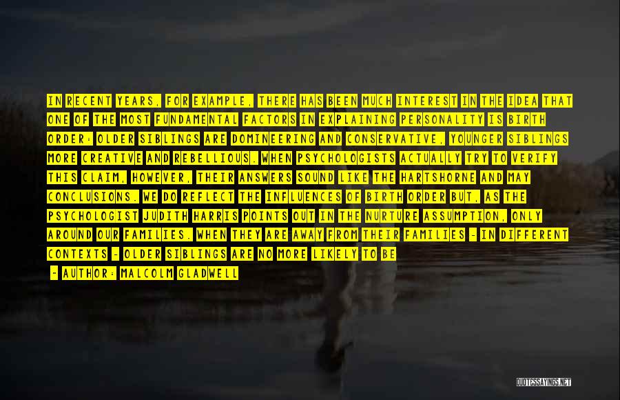 Malcolm Gladwell Quotes: In Recent Years, For Example, There Has Been Much Interest In The Idea That One Of The Most Fundamental Factors