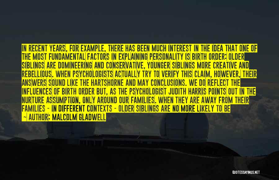 Malcolm Gladwell Quotes: In Recent Years, For Example, There Has Been Much Interest In The Idea That One Of The Most Fundamental Factors
