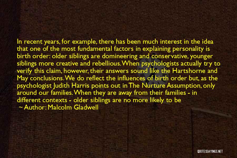 Malcolm Gladwell Quotes: In Recent Years, For Example, There Has Been Much Interest In The Idea That One Of The Most Fundamental Factors