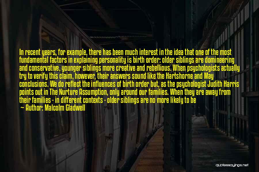 Malcolm Gladwell Quotes: In Recent Years, For Example, There Has Been Much Interest In The Idea That One Of The Most Fundamental Factors