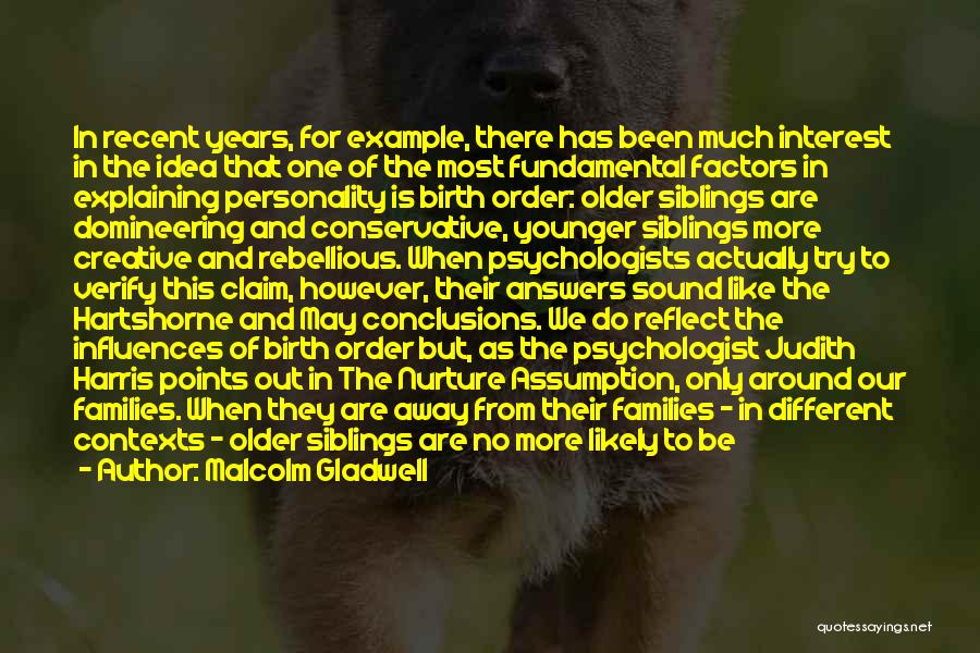 Malcolm Gladwell Quotes: In Recent Years, For Example, There Has Been Much Interest In The Idea That One Of The Most Fundamental Factors