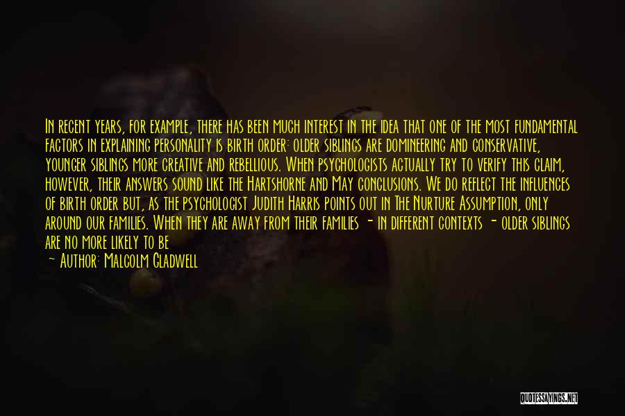Malcolm Gladwell Quotes: In Recent Years, For Example, There Has Been Much Interest In The Idea That One Of The Most Fundamental Factors
