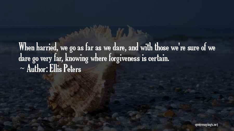 Ellis Peters Quotes: When Harried, We Go As Far As We Dare, And With Those We're Sure Of We Dare Go Very Far,