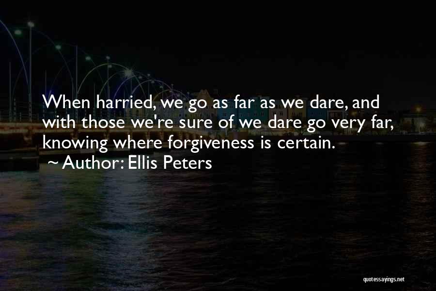 Ellis Peters Quotes: When Harried, We Go As Far As We Dare, And With Those We're Sure Of We Dare Go Very Far,