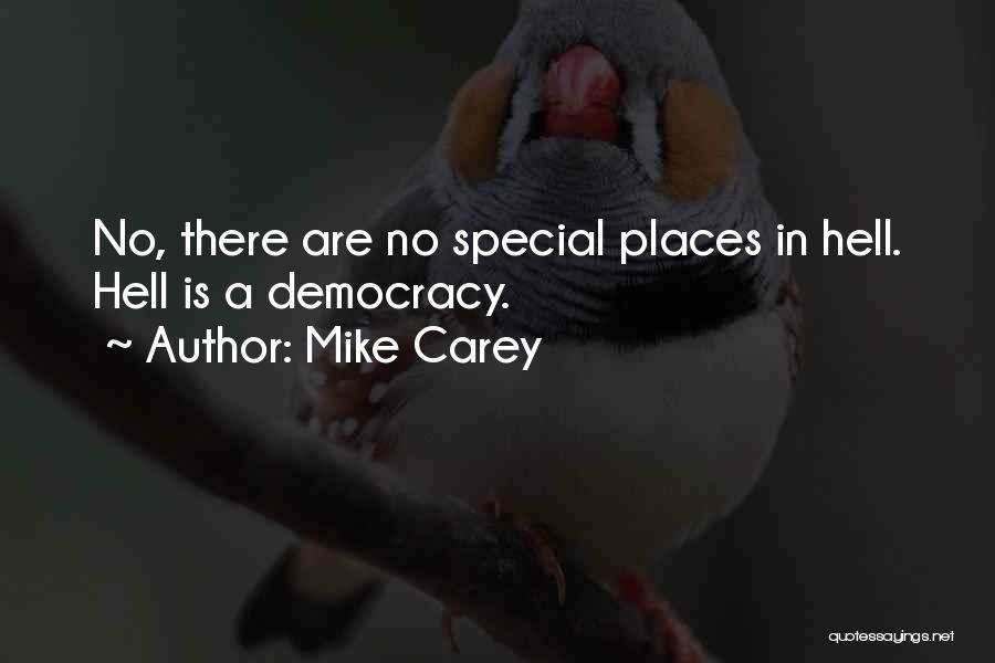 Mike Carey Quotes: No, There Are No Special Places In Hell. Hell Is A Democracy.