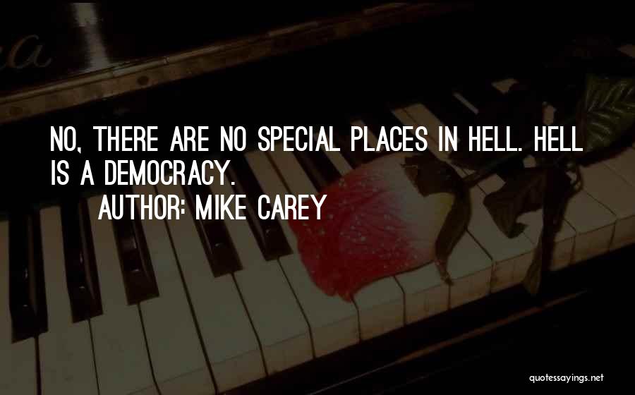 Mike Carey Quotes: No, There Are No Special Places In Hell. Hell Is A Democracy.