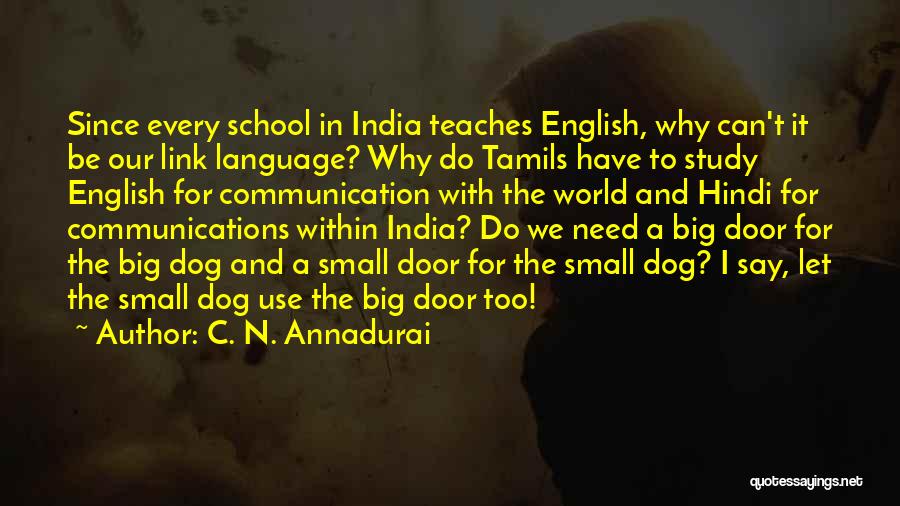 C. N. Annadurai Quotes: Since Every School In India Teaches English, Why Can't It Be Our Link Language? Why Do Tamils Have To Study